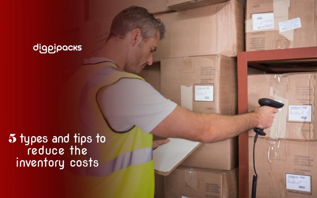 Inventory Costs 5 Types And Tips To Reduce That - Diggipacks